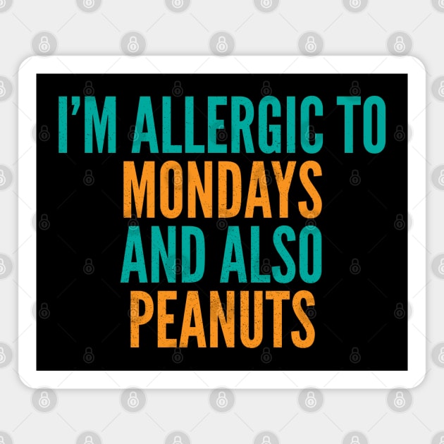 I'm Allergic To Mondays and Also Peanuts Magnet by Commykaze